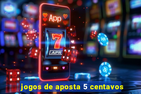 jogos de aposta 5 centavos